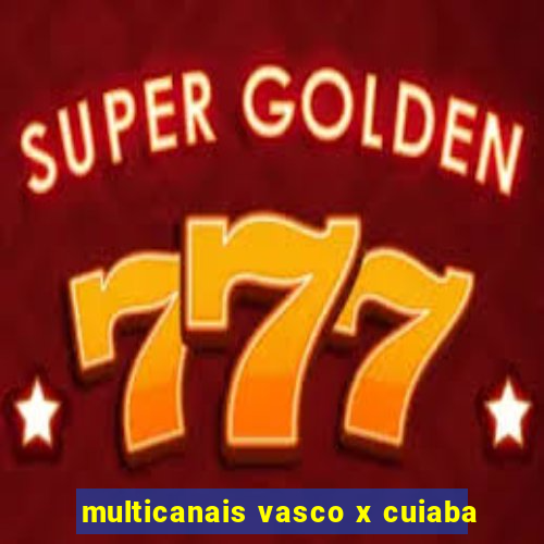 multicanais vasco x cuiaba